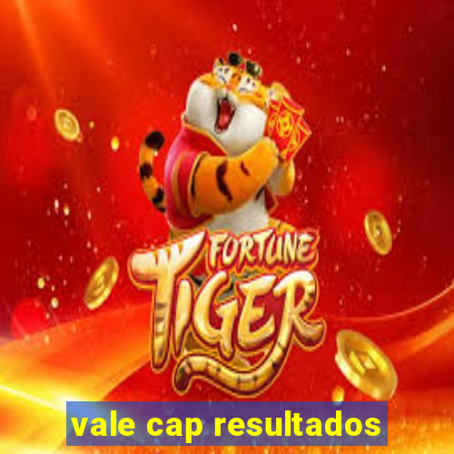 vale cap resultados